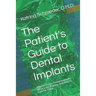 The Patient's Guide to Dental Implants: Why to Choose Dental Implants, What is the Process, and How to Care for Them
