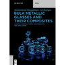 Bulk Metallic Glasses and Their Composites: Additive Manufacturing and Modeling and Simulation