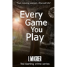 Every Game You Play: Two missing women. One will die.