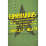 Commandos: The Making of America's Secret Soldiers, from Training to Desert Storm