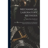 Mechanical Laboratory Methods: The Testing of Instruments and Machines in the Mechanical Engineering Laboratory and in Practice