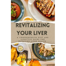 Revitalizing Your Liver: A Comprehensive Diet and lifestyle guide for managing liver health