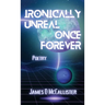 Ironically Unreal Once Forever