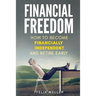 Financial Freedom: How To Become Financially Independent and Retire Early