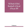 Vital records of Oxford, Massachusetts, to the end of the year 1849
