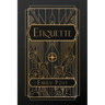 Etiquette: in Society, in Business, in Politics and at Home