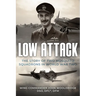 Low Attack: The Story of Two Mosquito Squadrons in World War Two