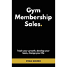 Gym Membership Sales: Tripple your growth, develop your team, change your life