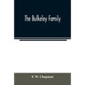 The Bulkeley family; or the descendants of Rev. Peter Bulkeley, who settled at Concord, Mass., in 1636. Compiled at the request of Joseph E. Bulkeley