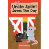 Uncle Splint Saves The Day