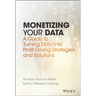 Monetizing Your Data: A Guide to Turning Data Into Profit-Driving Strategies and Solutions