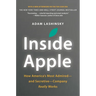 Inside Apple: How America's Most Admired - And Secretive - Company Really Works