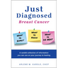 Just Diagnosed: Breast Cancer What to Expect What to Know What to Do Next
