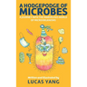 A Hodgepodge of Microbes: A Journey into the Marvelous World of Microorganisms