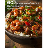 60 Cajun and Creole Recipes for Home