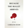 Because the bullet arrives