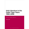 Irish Literature in the Celtic Tiger Years 1990 to 2008: Gender, Bodies, Memory