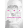 A Better Story: God, Sex and Human Flourishing