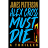Alex Cross Must Die: A Thriller
