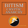 Bitism: Cryptic Anarchy