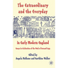 The Extraordinary and the Everyday in Early Modern England: Essays in Celebration of the Work of Bernard Capp