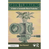 Green Filmmaking: A Guide to Sustainable Movie Production