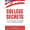 College Secrets: How to Save Money, Cut College Costs and Graduate Debt Free