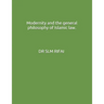 Modernity and the general philosophy of Islamic law.