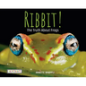 Ribbit! the Truth about Frogs