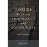 Borges Between Singularity and Sovereignty
