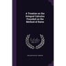 A Treatise on the Integral Calculus Founded on the Method of Rates