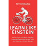 Learn Like Einstein (2nd Ed.): How to Train Your Brain, Develop Expertise, Learn More in Less Time, and Become a Human Sponge