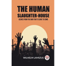 The Human Slaughter-House Scenes from the War that is Sure to Come