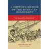 A Doctor's Memoir of the Romanian Holocaust: Survival in Lager Vapniarka and the Ghettos of Transnistria