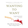Wanting To Want: What Kills Your Sex Life and How to Keep It Alive
