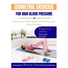 Isometric Exercise for High Blood Pressure: Enhancing Cardiovascular Health Through Static Exercises