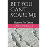Bet You Can't Scare Me: Horror For Teens