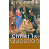 Christ Is the Question