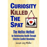 Curiosity Killed The Spat: The Melfox Method for Relationship Health Through Effective Conflict Resolution