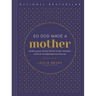 So God Made a Mother: Tender, Proud, Strong, Faithful, Known, Beautiful, Worthy, and Unforgettable--Just Like You