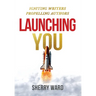 Launching You: Igniting Writers Propelling Authors