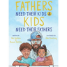 Fathers Need Their Kids & Kids Need Their Fathers