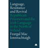 Language, Resistance and Revival: Republican Prisoners and the Irish Language in the North of Ireland