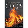 Who Changed God's Name?: A Practical Guide for a Study of the Name Yahweh