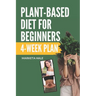 Plant Based Diet for Beginners: 4 week program for an easy transition to a healthy, fit and energetic body