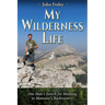My Wilderness Life: One Man's Search for Meaning in Montana's Backcountry