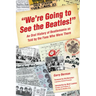 We're Going to See the Beatles!: An Oral History of Beatlemania as Told by the Fans Who Were There
