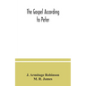 The Gospel according to Peter: and, The revelation of Peter: two lectures on the newly recovered fragments together with the Greek texts