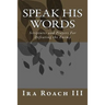 Speak His Words: Scriptures and Prayers For Defeating the Enemy