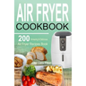Air Fryer Cookbook: 200 Amazing & Delicious Air Fryer Recipes Book